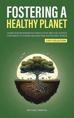 Michael Barton - Fostering a Healthy Planet, Inbunden