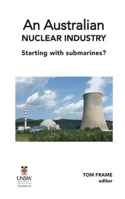 Tom Frame - Australian nuclear industry. Starting with submarines?, Inbunden