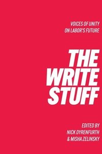 bokomslag The Write Stuff Voice of Unity on Labor's Future