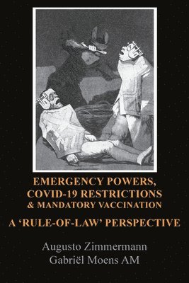 Augusto Zimmermann, Gabriel Moens - Emergency Powers, Covid-19 Restrictions & Mandatory Vaccination: A 'Rule-Of-Law' Perspective, Häftad