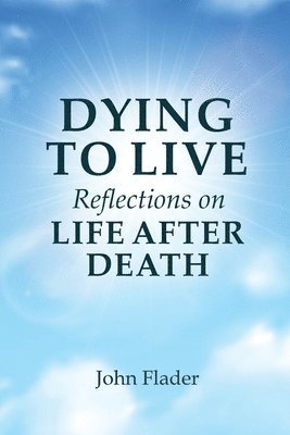 bokomslag DYING TO LIVE Reflections on LIFE AFTER DEATH