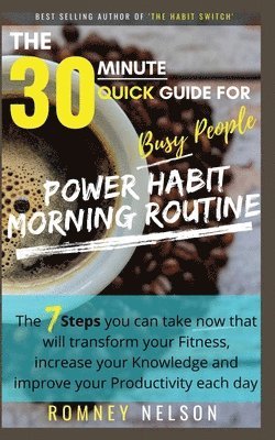 Romney Nelson - POWER HABIT MORNING ROUTINE - The 30 Minute Quick Guide for Busy People, Häftad