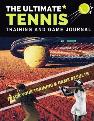 bokomslag Ultimate Tennis Training and Game Journal