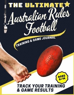 Ultimate Australian Rules Football Training and Game Journal