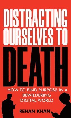 Rehan Khan - Distracting Ourselves to Death, Inbunden