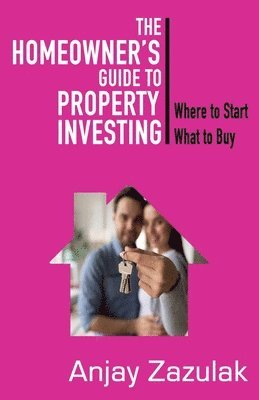 The Homeowner's Guide To Property Investing 1