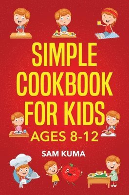 Simple Cookbook for Kids Ages 8-12 1