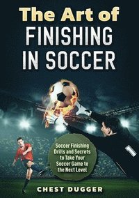 bokomslag The Art of Finishing in Soccer