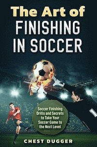 bokomslag The Art of Finishing in Soccer