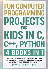 bokomslag Fun Computer Programming Projects for Kids in C, C++, Python