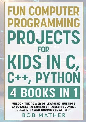 bokomslag Fun Computer Programming Projects for Kids in C, C++, Python