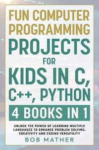 bokomslag Fun Computer Programming Projects for Kids in C, C++, Python