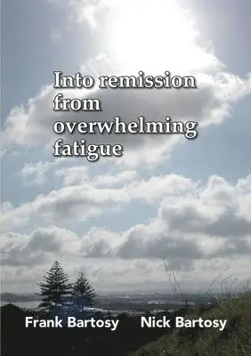 Frank Bartosy - Into Remission From Overwhelming Fatigue, Häftad. Tillgänglighet: Lägg i varukorg