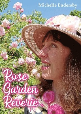 Michelle Endersby - Rose Garden Reverie, Häftad