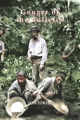 Ion Idriess - Gouger of the Bulletin: Part 2: More Paragraphs & Short Stories, Häftad
