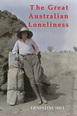 Ernestine Hill - The Great Australian Loneliness, Häftad