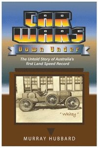 bokomslag Car Wars Down Under: The Untold Story of Australia's First Land Speed Record