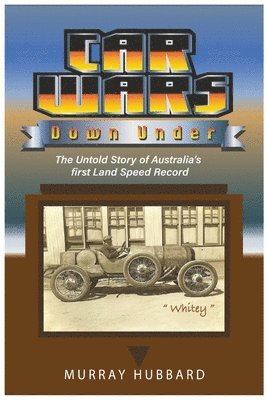 bokomslag Car Wars Down Under: The Untold Story of Australia's First Land Speed Record
