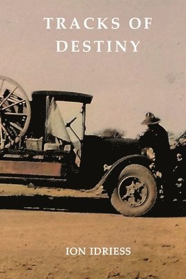 Ion Idriess - Tracks of Destiny: From Derby to Tennant Creek, Häftad