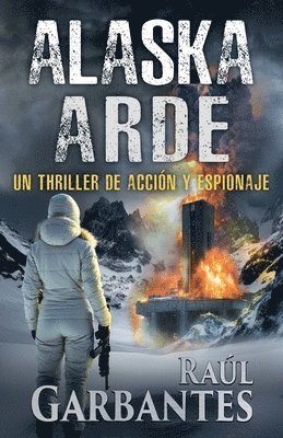 Alaska arde: Un thriller de acción y espionaje