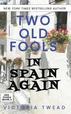 Victoria Twead - Two Old Fools in Spain Again, Inbunden
