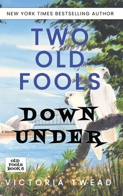 Victoria Twead - Two Old Fools Down Under, Inbunden