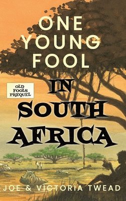 Joe Twead, Victoria Twead - One Young Fool in South Africa, Inbunden