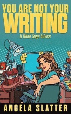 Angela Slatter - You Are Not Your Writing & Other Sage Advice, Häftad