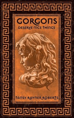 Tansy Rayner Roberts - Gorgons Deserve Nice Things, Häftad