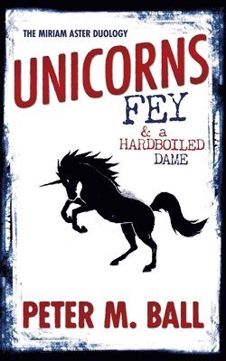 Unicorns, Fey, and a Hardboiled Dame 1