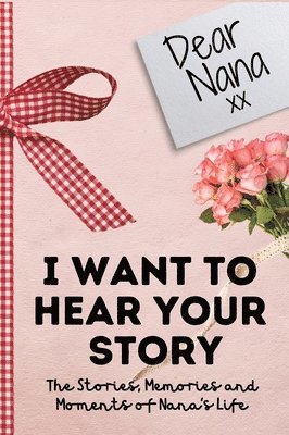 bokomslag Dear Nana. I Want To Hear Your Story