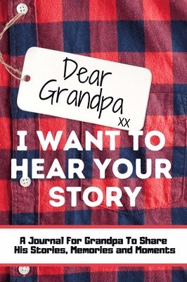 bokomslag Dear Grandpa. I Want To Hear Your Story