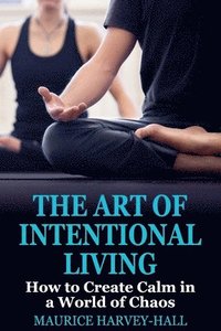 bokomslag The Art of Intentional Living