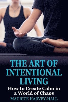 Maurice Harvey-Hall - Art of Intentional Living, Häftad