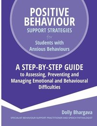 bokomslag Positive Behaviour Support Strategies for Students with Anxious Behaviours: A Step by Step Guide to Assessing, Preventing and Managing Emotional and B