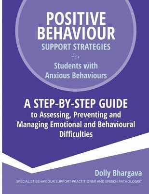 bokomslag Positive Behaviour Support Strategies for Students with Anxious Behaviours: A Step by Step Guide to Assessing, Preventing and Managing Emotional and B