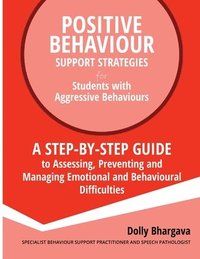 bokomslag Positive Behaviour Support Strategies for Students with Aggressive Behaviour: : A step by step guide to assessing, preventing and managing emotional a