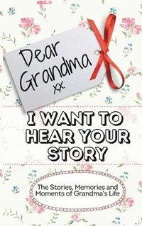 bokomslag Dear Grandma. I Want To Hear Your Story