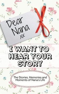 bokomslag Dear Nana - I Want To Hear Your Story