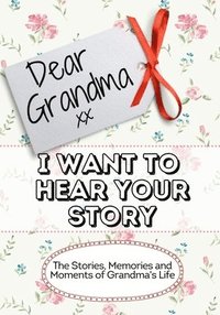 bokomslag Dear Grandma, I Want To Hear Your Story