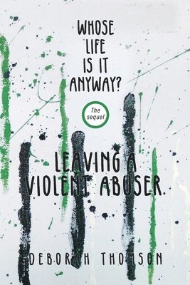 bokomslag Whose Life Is It Anyway - Leaving a Violent Abuser