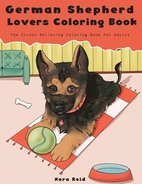 bokomslag German Shepherd Lovers Coloring Book - The Stress Relieving Dog Coloring Book For Adults