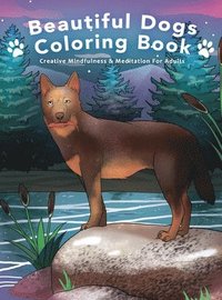 bokomslag Beautiful Dogs Colouring Book - Creative Mindfulness & Meditation For Adults