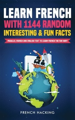 bokomslag Learn French with 1144 Random Interesting and Fun Facts! - Parallel French and English Text to Learn French the Fun Way