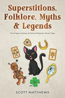 Superstitions, Folklore, Myths & Legends - The Origins, History & Facts of Popular Wives' Tales 1