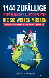 bokomslag 1144 Zufllige, Interessante & Lustige Fakten, Die Sie Wissen Mssen Die Wissensenzyklopdie Trivia Gewinnen