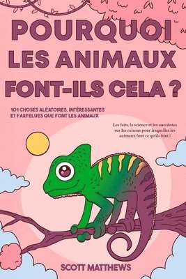 bokomslag Pourquoi les animaux font-ils cela ? - 101 Choses alatoires, intressantes et farfelues que font les animaux - Les faits, la science et les anecdotes sur les raisons pour lesquelles les animaux