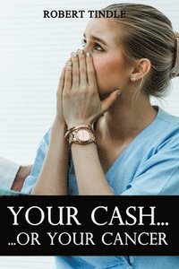bokomslag Your Cash or Your Cancer
