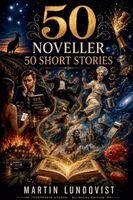 Martin Lundqvist - 50 Noveller/ 50 Short Stories - Bilingual edition, Häftad