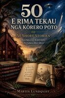 Martin Lundqvist - E RIMA TEKAU NGĀ KŌRERO POTO / 50 Short Stories - Bilingual edition / Putanga reo rua, Häftad. Tillgänglighet: Lägg i varukorg